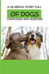A Hilarious Story Full Of Dogs, Confusion And Murder!