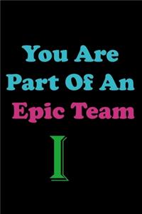 You Are Part Of An Epic Team I