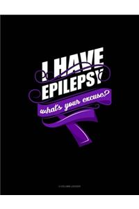 I Have Epilepsy, What's Your Excuse?