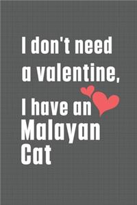 I don't need a valentine, I have a Malayan Cat