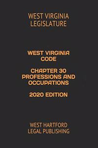 West Virginia Code Chapter 30 Professions and Occupations 2020 Edition