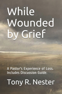 While Wounded by Grief