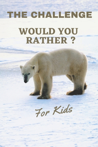 The Challenge Would You Rather ? For Kids
