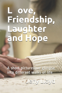Love, Friendship, Laughter and Hope