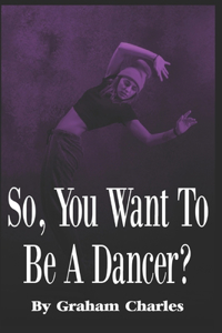 So You Want To Be A Dancer?