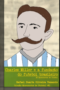 Charles Miller e a fundação do futebol brasileiro