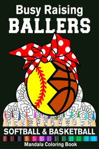 Busy Raising Ballers Softball And Basketball Mandala Coloring Book