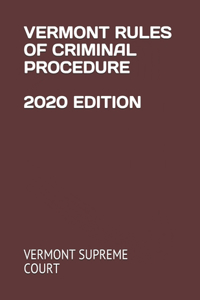Vermont Rules of Criminal Procedure 2020 Edition