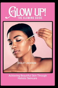 Glow Up! The Glowing Guide