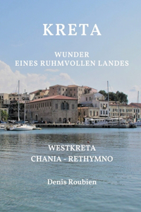 Kreta. Wunder eines ruhmvollen Landes