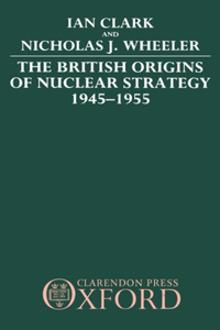 British Origins of Nuclear Strategy 1945-1955