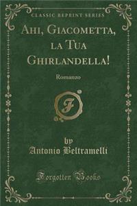Ahi, Giacometta, La Tua Ghirlandella!
