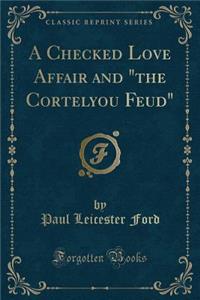 A Checked Love Affair and the Cortelyou Feud (Classic Reprint)