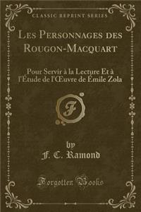 Les Personnages Des Rougon-Macquart: Pour Servir ï¿½ La Lecture Et ï¿½ l'ï¿½tude de l'Oeuvre de ï¿½mile Zola (Classic Reprint)