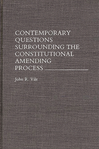 Contemporary Questions Surrounding the Constitutional Amending Process