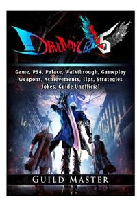 Devil May Cry 5 V Game, PS4, Palace, Walkthrough, Gameplay, Weapons, Achievements, Tips, Strategies, Jokes, Guide Unofficial