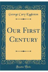Our First Century (Classic Reprint)