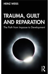 Trauma, Guilt and Reparation