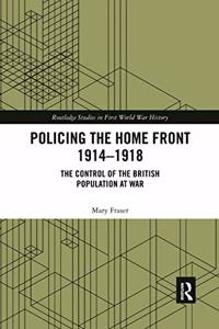 Policing the Home Front 1914-1918