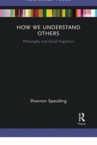 How We Understand Others: Philosophy and Social Cognition