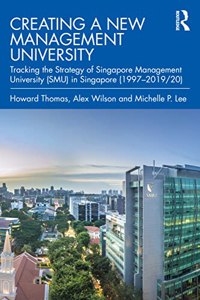 Creating a New Management University: Tracking the Strategy of Singapore Management University (SMU) in Singapore (1997-2019/20)