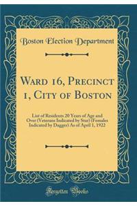 Ward 16, Precinct 1, City of Boston: List of Residents 20 Years of Age and Over (Veterans Indicated by Star) (Females Indicated by Dagger) as of April 1, 1922 (Classic Reprint)