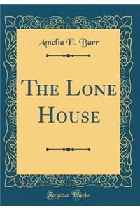 The Lone House (Classic Reprint)