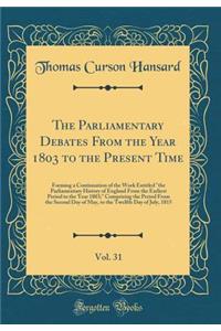 The Parliamentary Debates From the Year 1803 to the Present Time, Vol. 31: Forming a Continuation of the Work Entitled 
