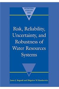 Risk, Reliability, Uncertainty, and Robustness of Water Resource Systems