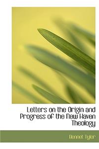Letters on the Origin and Progress of the New Haven Theology