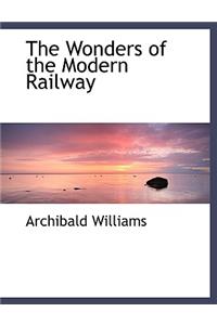The Wonders of the Modern Railway