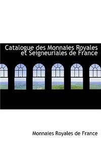 Catalogue Des Monnaies Royales Et Seigneuriales de France