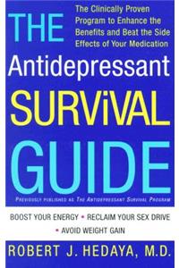 The Antidepressant Survival Guide: The Clinically Proven Program to Enhance the Benefits and Beat the Side Effects of Your Medication