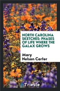 North Carolina Sketches; Phases of Life Where the Galax Grows