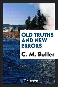 OLD TRUTHS AND NEW ERRORS