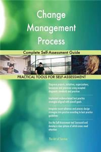 Change Management Process Complete Self-Assessment Guide