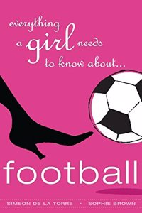 Everything A Girl Needs To Know About Football Paperback â€“ 22 August 2016