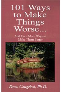 101 Ways to Make Things Worse...