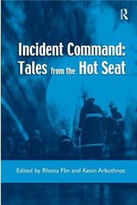 Incident Command: Tales from the Hot Seat: Tales from the Hot Seat