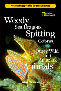 Weedy Sea Dragons, Spitting Cobras: And Other Wild and Amazing Animals