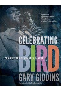 Celebrating Bird: The Triumph of Charlie Parker