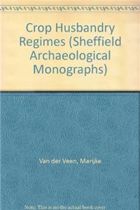 Crop Husbandry Regimes: An Archaeological Study of Farming in Northern England, 1000 BC - Ad 500