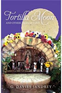 Tortilla Moon and Other Tales of Love