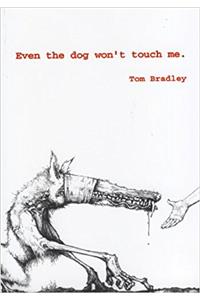 Even the Dog Won't Touch Me.