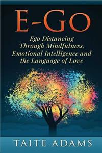 E-Go - Ego Distancing Through Mindfulness, Emotional Intelligence and the Language of Love