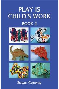 Play Is Child's Work: Book 2