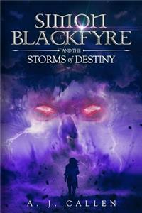 Simon Blackfyre and the Storms of Destiny: Book 1 of the Simon Blackfyre Sword and Sorcery Epic Fantasy Series