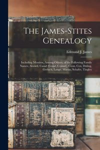 James-Stites Genealogy: Including Mention, Among Others, of the Following Family Names, Alward, Casad (Cosad, Cossart), Coon, Cox, Duling, Gerlach, Lange, Martin, Scha~fer,