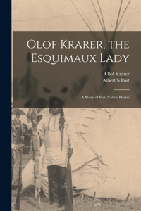 Olof Krarer, the Esquimaux Lady [microform]