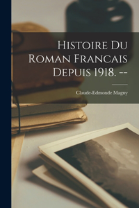 Histoire Du Roman Francais Depuis 1918. --